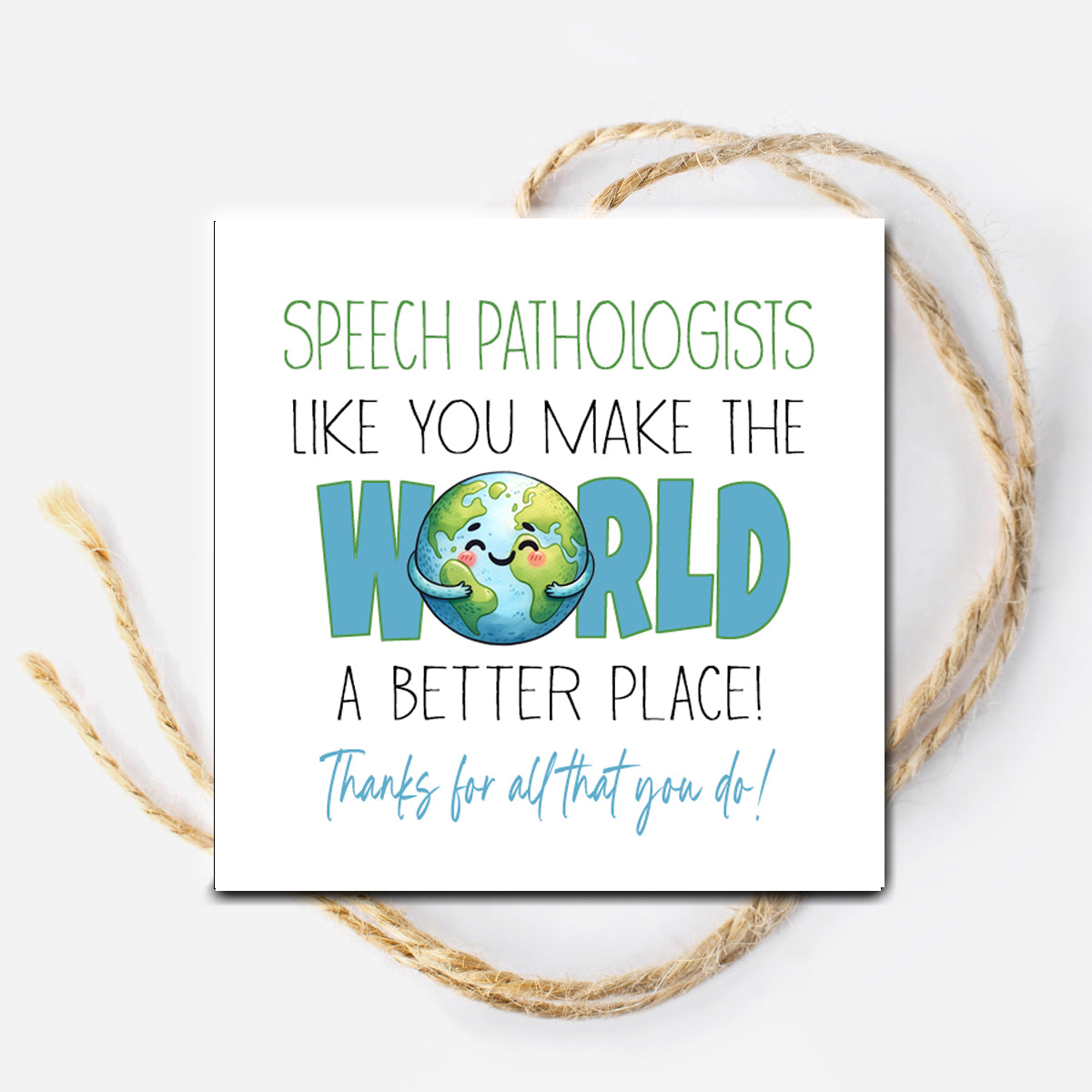 Speech Pathologists Like You make the World a Better Place Printable Tag