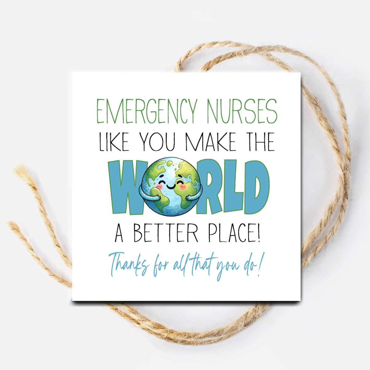 Emergency Nurses Like You make the World a Better Place Printable Tag