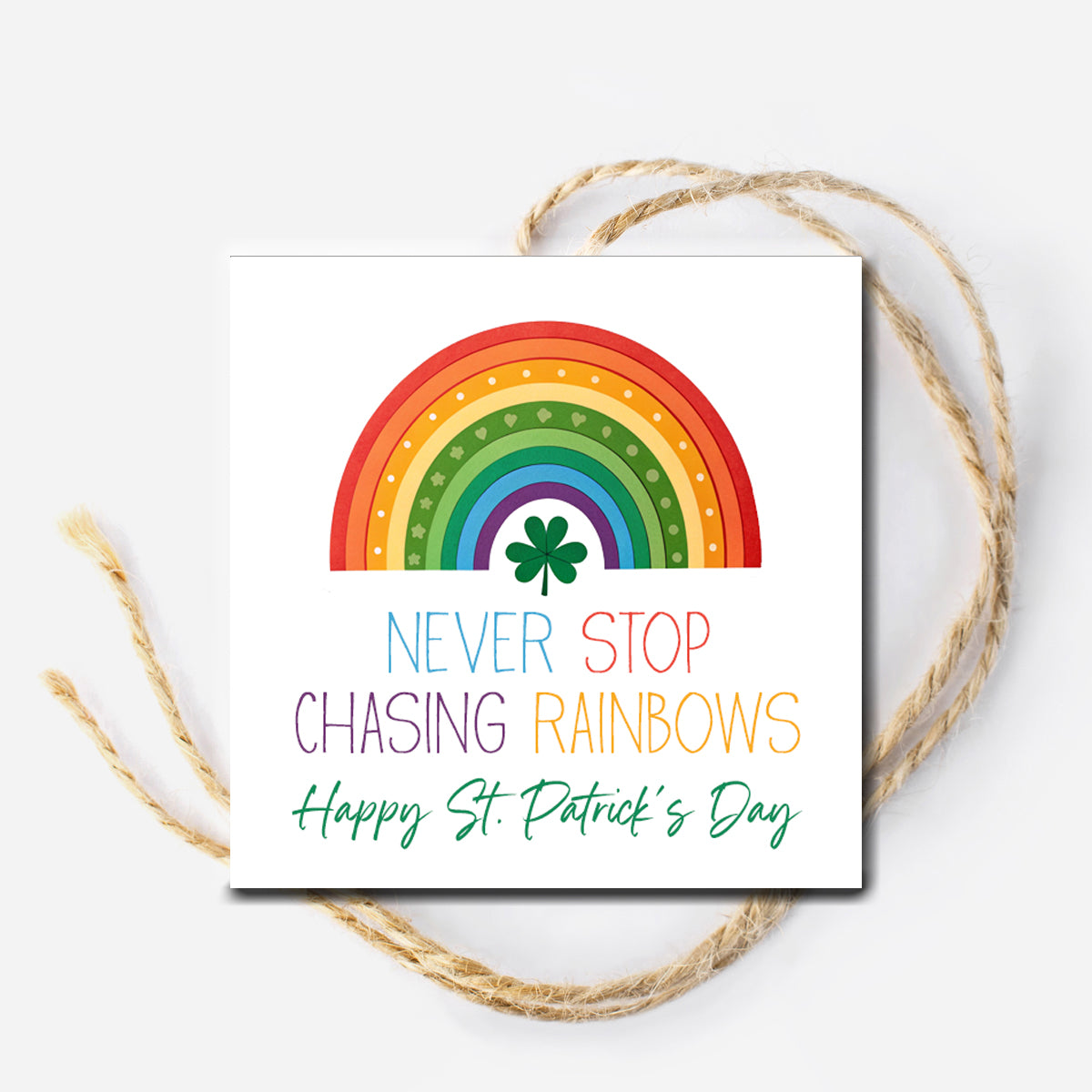 Never Stop Chasing Rainbows St. Patrick's Day Instant Download Gift Tag