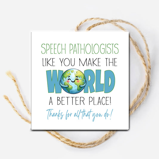 Speech Pathologists Like You make the World a Better Place Printable Tag
