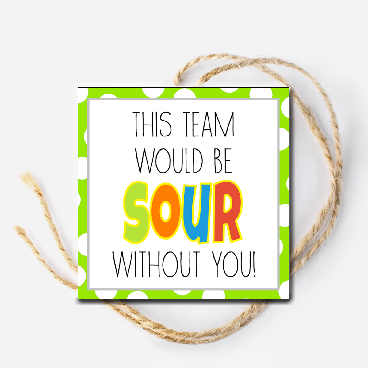 Our team would be sour without you Instant Download Tag